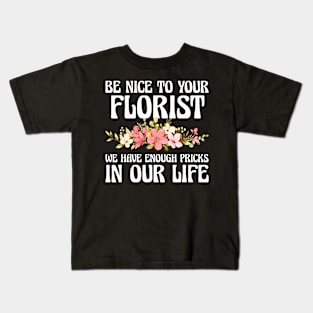 Be Nice To Your Florist We Have Enough Pricks Kids T-Shirt